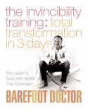 Invincibility Training: Total Transformation in 3 Days by Barefoot Doctor
