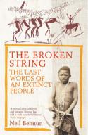 The Broken String: The Last Words of An Extinct People by Neil Bennun