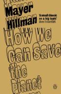How We Can Save the Planet by Mayer Hillman