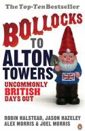 Cover image of book Bollocks to Alton Towers: Uncommonly  British Days Out by Robin Halstead et al