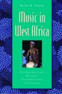 Music in West Africa: Experiencing Music, Expressing Culture by Ruth M. Stone