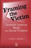 Cover image of book Framing The Victim: Domestic Violence, Media and Social Problems by Nancy Berns