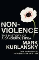 Non-Violence: The History of a Dangerous Idea by Mark Kurlansky