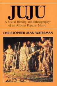 Cover image of book Juju: A Social History and Ethnography of an African Popular Music by Christopher Alan Waterman