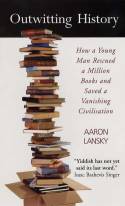 Cover image of book Outwitting History: How a Young Man Rescued a Million Books and Saved a Vanishing Civilisation by Aaron Lansky