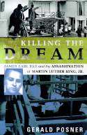 Killing the Dream: James Earl Ray and the Assassination of Martin Luther King, Jr. by Gerald Posner