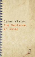 Radiance of Ashes by Cyrus Mistry
