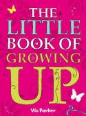 Cover image of book The Little Book of Growing Up by Victoria Parker
