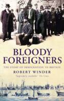 Bloody Foreigners: The Story of Immigration to Britain by Robert Winder