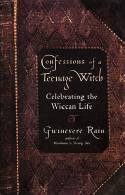 Confessions of a Teenage Witch: Celebrating the Wiccan Life by Gwinevere Rain