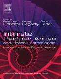 Intimate Partner Abuse and Health Professionals: New Approaches to Domestic Violence by Gwennath Roberts et al (editors)