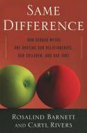 Cover image of book Same Difference: How Gender Myths Are Hurting Our Relationships, Our Children, and Our Jobs by Caryl Rivers & Rosalind Barnett