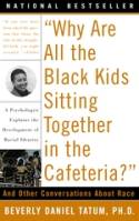 Why are All the Black Kids Sitting Together in the Cafeteria? & Other Conversations About Race by Beverly Daniel Tatum