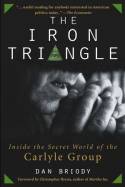 The Iron Triangle: Inside the Secret World of the Carlyle Group by Dan Briody