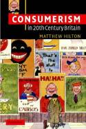 Cover image of book Consumerism in Twentieth-Century Britain: The Search for a Historical Movement by Matthew Hilton