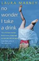 No Wonder I Take a Drink by Laura Marney
