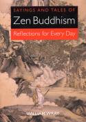 Sayings and Tales of Zen Buddhism: Reflections for Every Day by William Wray