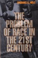 The Problem of Race in the 21st Century by Thomas C. Holt