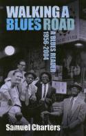 Cover image of book Walking a Blues Road: A Blues Reader 1956-2004 by Samuel Charters