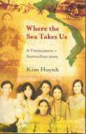 Where the Sea Takes Us: A True Story of Family, Fate and Vietnam by Kim Huynh