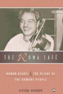 The Roma Cafe: Human Rights and the Plight of the Romani People by Istvan S. Pogany