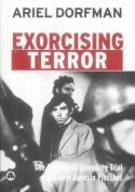 Exorcising Terror: The Incredible Unending Trial of General Augusto Pinochet by Ariel Dorfman