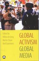 Cover image of book Global Activism, Global Media by Wilma de Jong, Martin Shaw and  Neil Stammers 