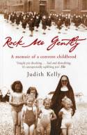 Cover image of book Rock Me Gently: A Memoir of a Convent Childhood by Judith Kelly 