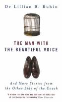 The Man with the Beautiful Voice: And More Stories from the Other Side of the Couch by Dr Lillian B. Rubin