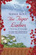 The Tiger Ladies: A Memoir of Kashmir by Sudha Koul