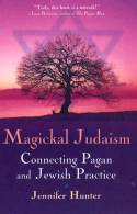Magickal Judaism; Connecting Pagan and Jewish Practice by Jennifer Hunter