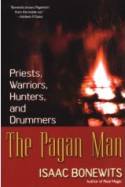 The Pagan Man: Priests, Warriors, Hunters and Drummers by Isaac Bonewits