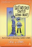 Cover image of book Help! My Child Stopped Eating Meat! An A-Z Guide to Surviving a Conflict in Diets by Carol J. Adams 