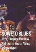 Cover image of book Soweto Blues: Jazz, Popular Music and Politics in South Africa by Gwen Ansell