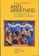 Anti-Apartheid: A History of the Movement in Britain by Roger Fieldhouse
