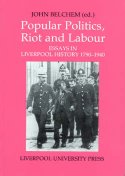 Popular Politics, Riot and Labour: Essays in Liverpool History 1790-1940 by John Belchem (ed.)