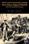 Work and Community Among West African Migrant Workers since the Nineteenth Century by Diane Frost
