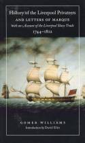 History of the Liverpool Privateers & Letters of Marque with an Account of the Liverpool Slave Trade by Gomer Williams