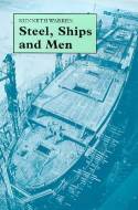 Steel, Ships and Men: Cammell Laird and Company 1824-1993 by Kenneth Warren