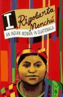 I, Rigoberta Menchu: An Indian Woman In Guatemala by Elisabeth Burgos-Debray (Ed)