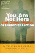 You Are Not Here and Other Works of Buddhist Fiction by Keith Kachtick (editor)