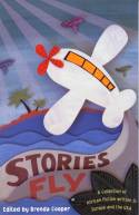 Cover image of book Stories Fly; A Collection of African Fiction Written in Europe and the USA. by Brenda Cooper (Ed)
