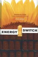 Energy Switch: Proven solutions for a renewable future by Craig Morris