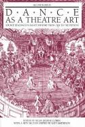 Dance as a Theatre Art: Source Readings in Dance History from 1581 to the Present by Edited by Selma Jeanne Cohen