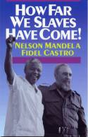 How Far We Slaves Have Come! by Nelson Mandela and Fidel Castro