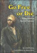 Go Free or Die: A Story About Harriet Tubman by Jeri Ferris, illustrated by Karen Ritz