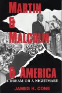 Martin and Malcolm and America: A Dream or a Nightmare? by James H. Cone