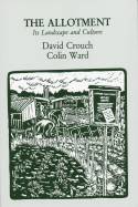 The Allotment: Its Landscape and Culture by David Crouch and Colin Ward