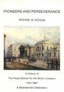 Pioneers and Perseverance: History of the Royal School for the Blind, Liverpool, 1791-1991 by Michael W. Royden