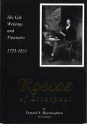 Roscoe of Liverpool: His Life, Writings and Treasures 1753-1831 by Donald Macnaughton